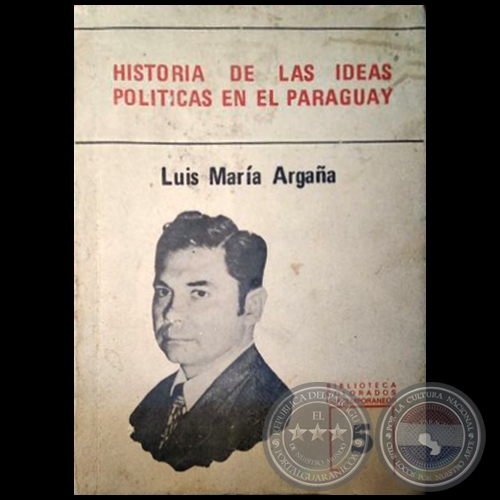 HISTORIA DE LAS IDEAS POLÍTICAS EN EL PARAGUAY - QUINTA EDICIÓN - Autor: LUIS MARÍA ARGAÑA 